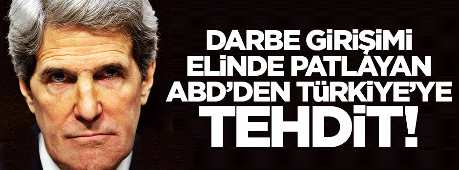 Darbe girişimi hüsranla sonuçlanan ABD'den Türkiye'ye tehdit!