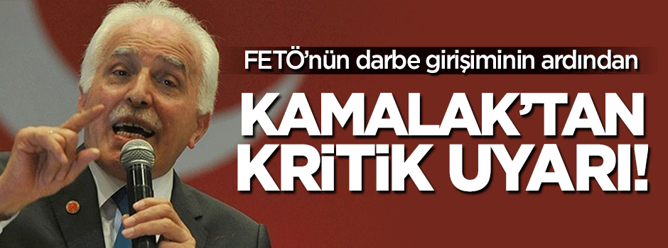 Darbe girişimi sonrası Kamalak'tan 9 maddelik uyarı!