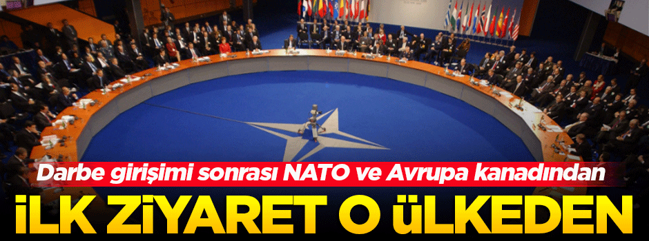 Darbe girişimi sonrası NATO ve Avrupa'dan bir ziyaret