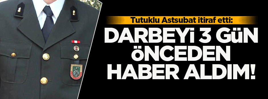 'Darbe girişimini 3 gün önceden haber aldım'
