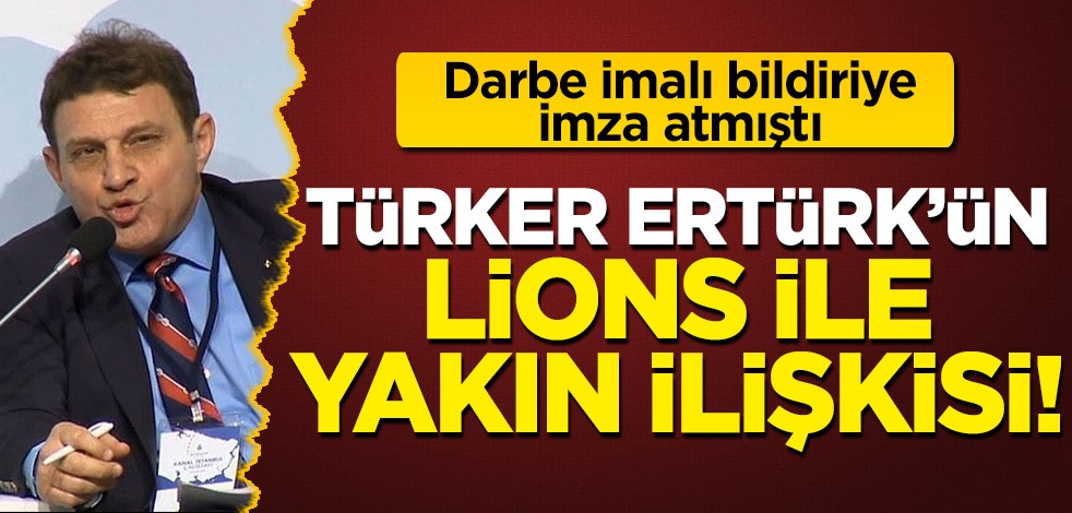 Darbe imalı bildiriye imza atan Türker Ertürk'ün Lions Kulübü ile bağlantısı
