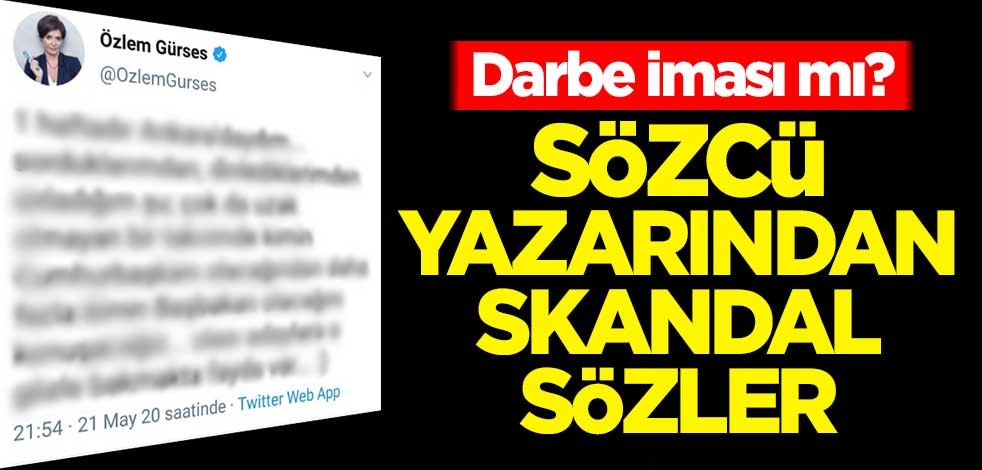 Darbe iması mı? Sözcü yazarı Özlem Gürses'ten skandal sözler