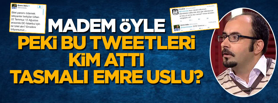 Darbe kontrollüyse bu tweetleri kim attı tasmalı Emre Uslu?