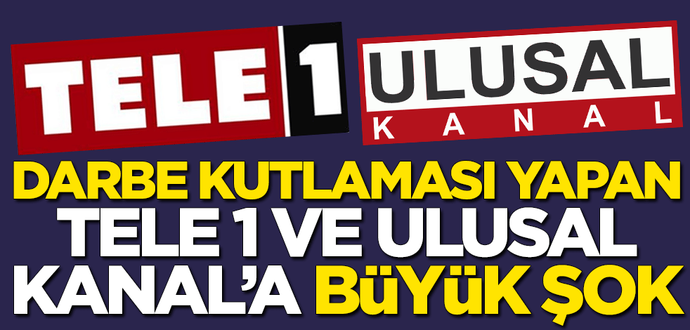Darbe kutlaması yapan Tele 1 ve Ulusal Kanal'a büyük şok