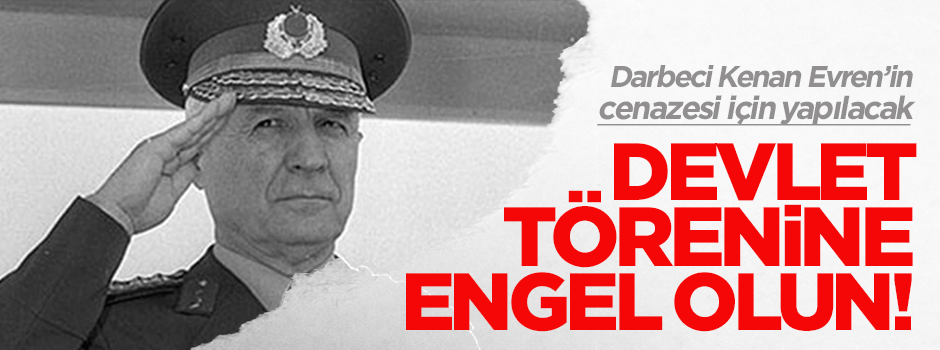 Darbe mağdurları: Evren için yapılacak törene engel olun