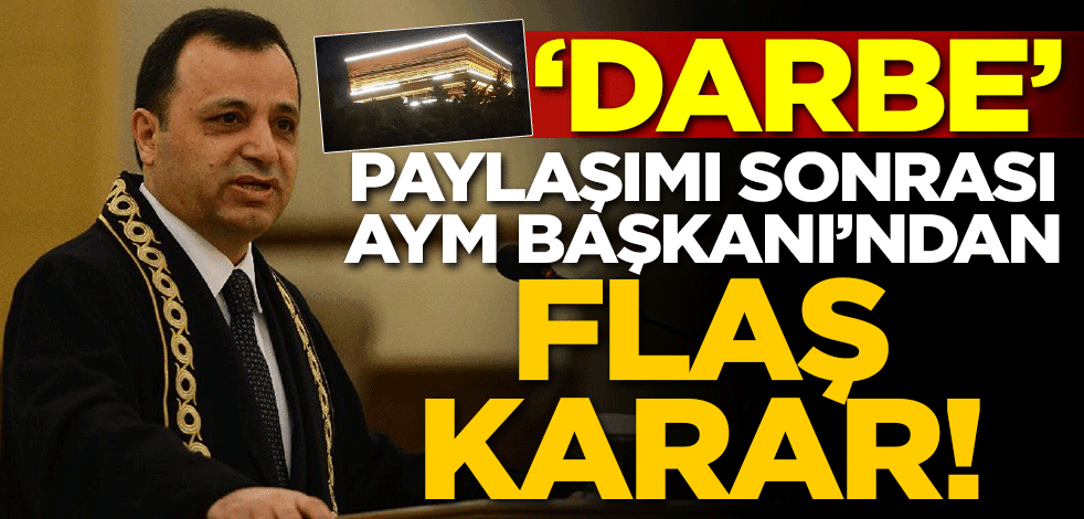 'Darbe' paylaşımı sonrası AYM Başkanı'ndan flaş karar
