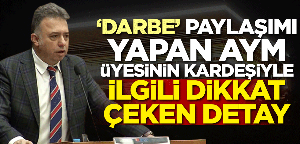 'Darbe' paylaşımı yapan AYM üyesinin kardeşiyle ilgili dikkat çeken detay