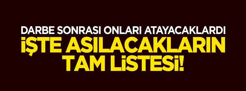 Darbe sonrası onları atayacaklardı!