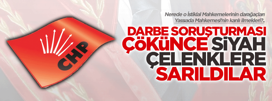 Darbe soruşturması çökünce CHP siyah çelenklere sarıldı