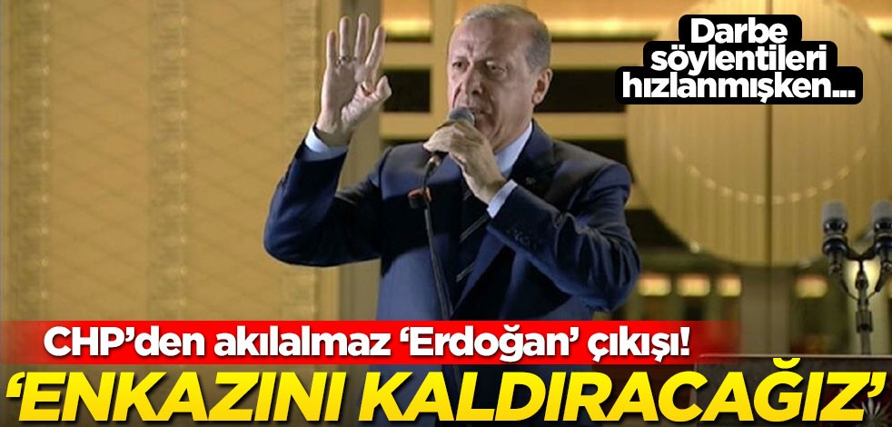 Darbe söylentilerinin hızlandığı bu günlerde CHP’den akılalmaz ‘Erdoğan’ çıkışı! "Enkazını kaldıracağız"