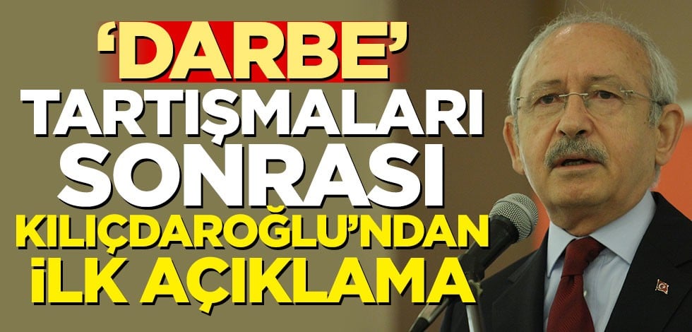 'Darbe' tartışmaları sonrası Kılıçdaroğlu'ndan ilk açıklama