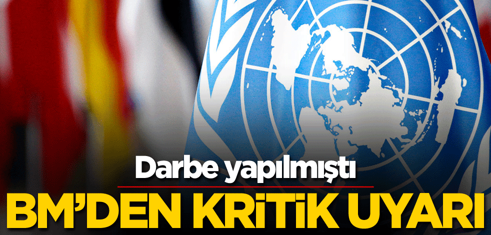 Darbe yapılmıştı! BM'den kritik uyarı