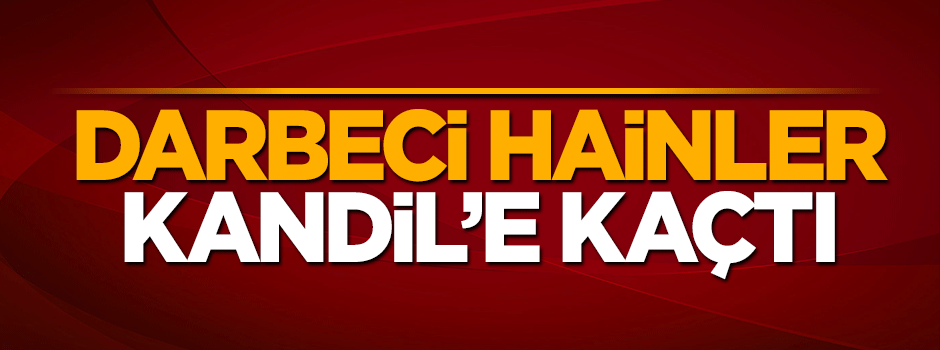 'Darbeci alçaklar PKK'ya sığındı' iddiası