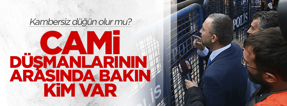 'Darbeci baro'nun başı da cami düşmanlarının arasında