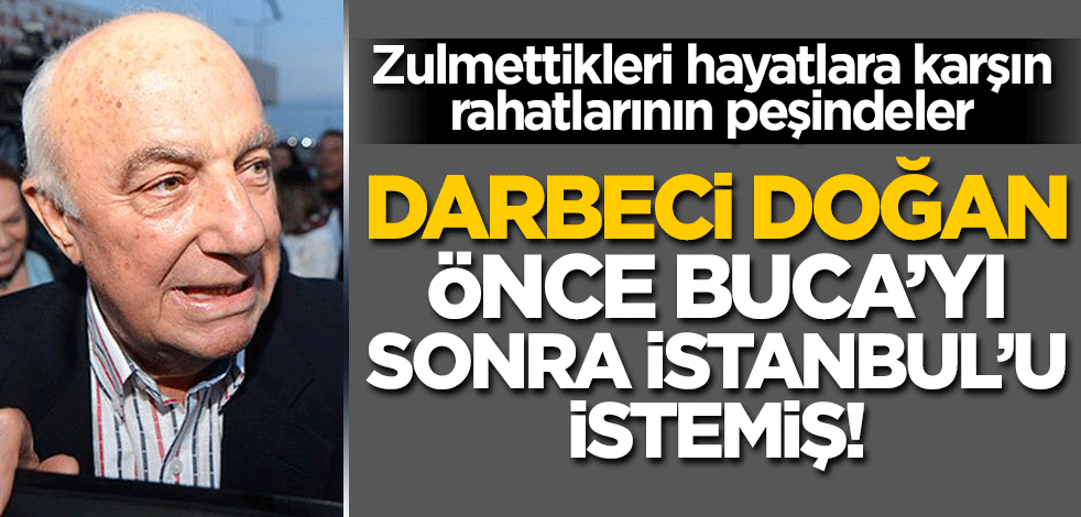 Darbeci Çetin Doğan'ın ailesi önce "Buca" dedi şimdi "İstanbul"! Zulmettikleri hayatlara karşın rahatlarının peşindeler