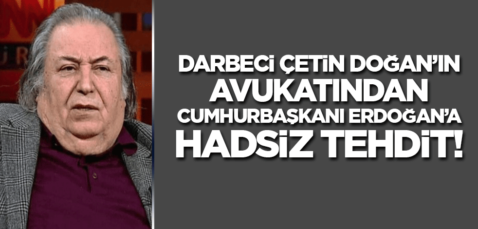 Darbeci Çetin Doğan'ın avukatından Cumhurbaşkanı Erdoğan'a tehdit! 'Hesap soracağız'