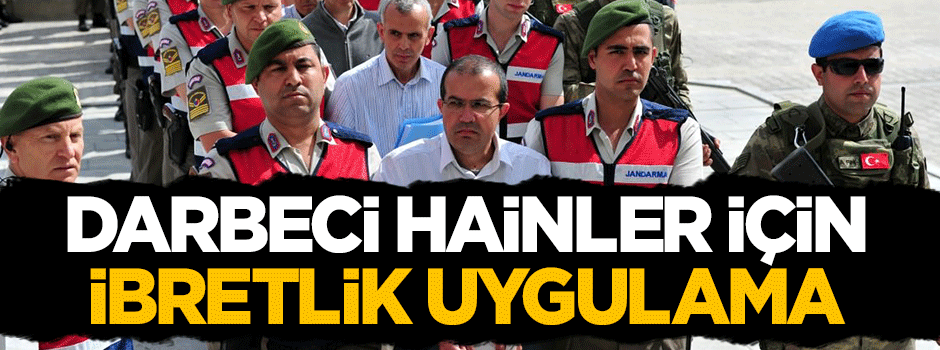 Darbeci FETÖ'cü alçaklara 15 Temmuz direnişi izletilecek