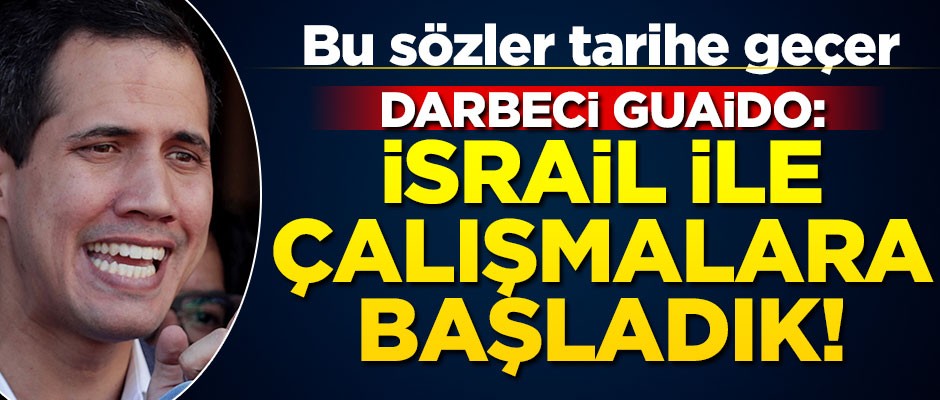 Darbeci Guaido: İsrail ile çalışmalara başladık