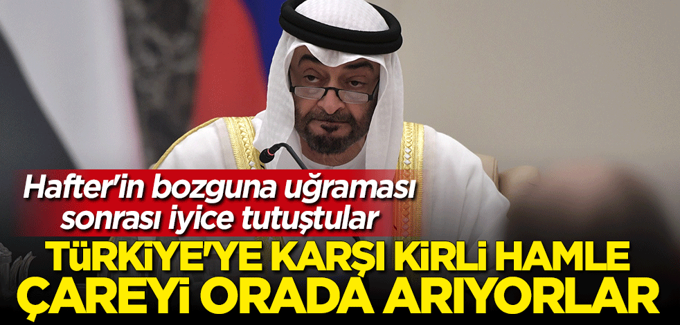 Darbeci Hafter destekçisi BAE'den Türkiye'ye karşı kirli hamle