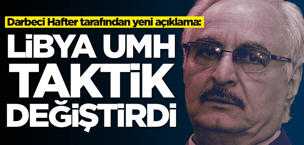 Darbeci Hafter tarafından yeni açıklama: UMH taktik değiştirdi