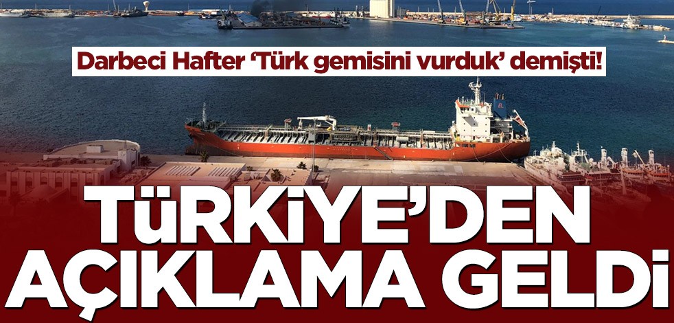 Darbeci Hafter Türk gemisini vurduk demişti! Türkiye'den açıklama geldi