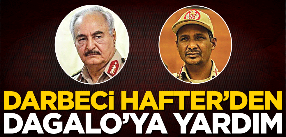 Darbeci Hafter’den Dagalo’ya yardım