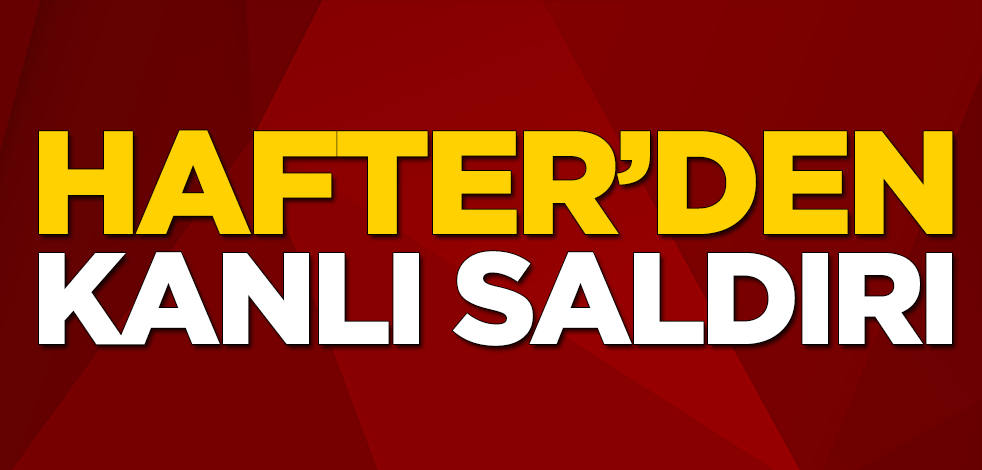 Darbeci Hafter'den kanlı saldırı