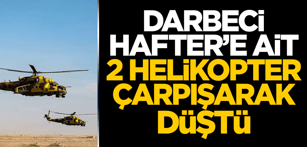 Darbeci Hafter'e ait 2 helikopter çarpışarak düştü!