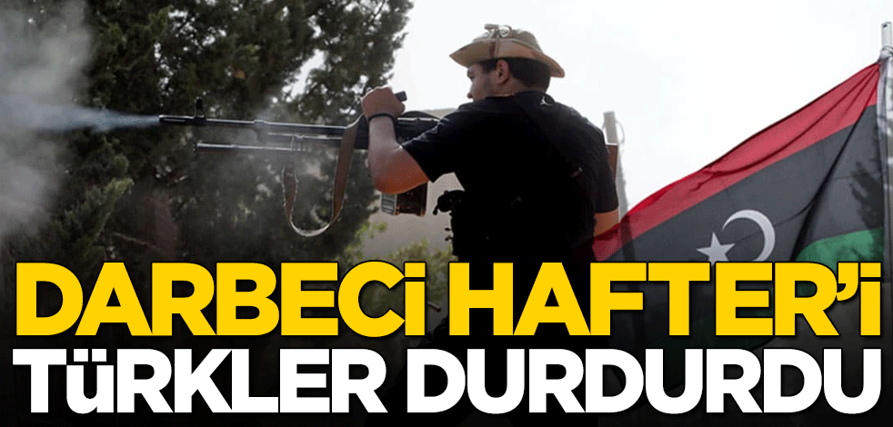 Darbeci Hafter'in silahlı milislerini Türkler durdurdu