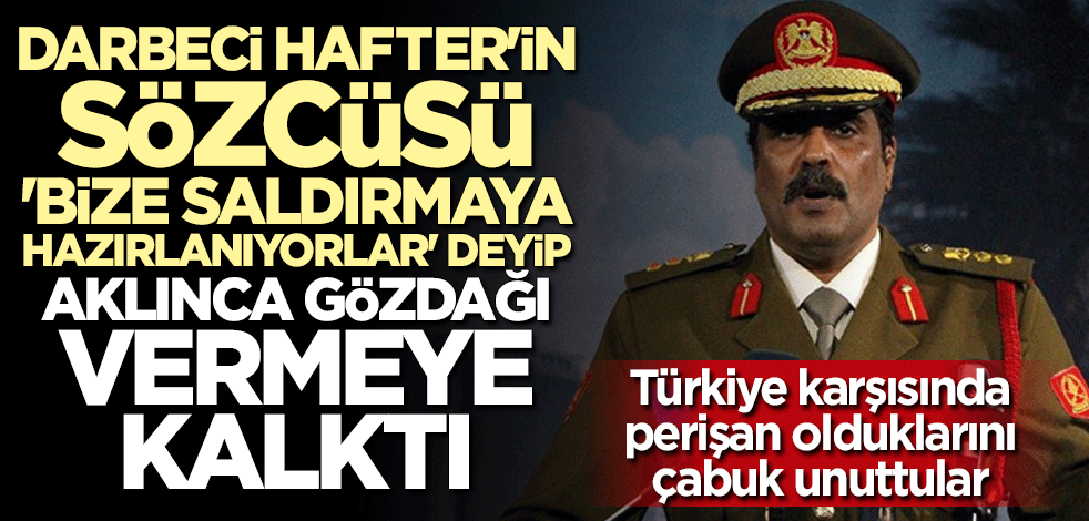 Darbeci Hafter'in sözcüsü aklınca gözdağı vermeye kalktı: Karşılık veririz