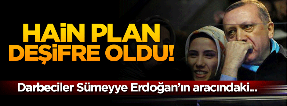 Darbeci hainlerin alçak planı deşifre oldu