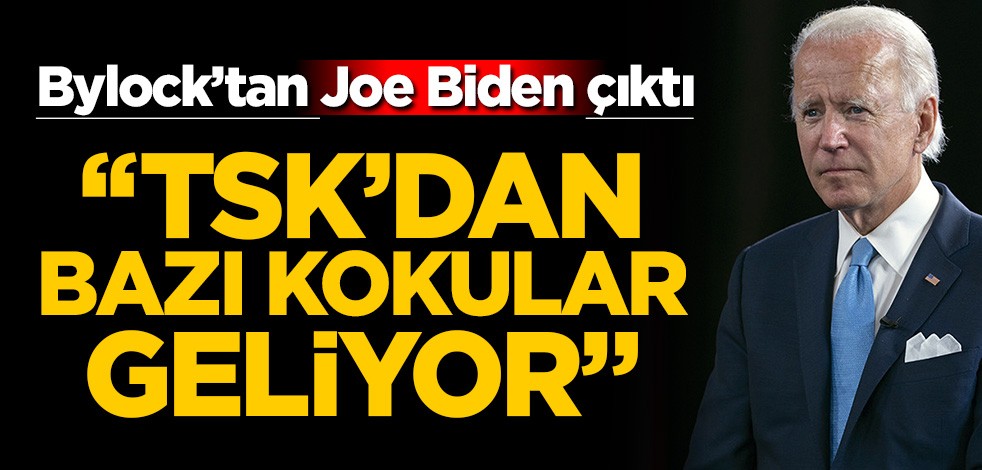 Darbeci Joe Biden Bylock'tan çıktı! "TSK'dan kokular geliyor" demiş