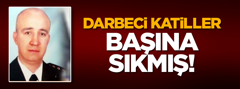 Darbeci katiller canice şehit etti