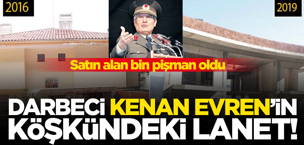 Darbeci Kenan Evren’in köşkündeki uğursuzluk! Satın alan bin pişman oldu