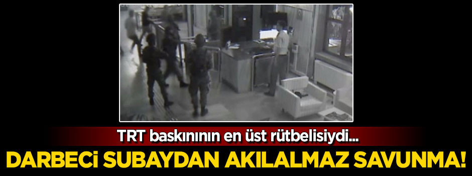 Darbeci komutan: Tesadüfen geldim!