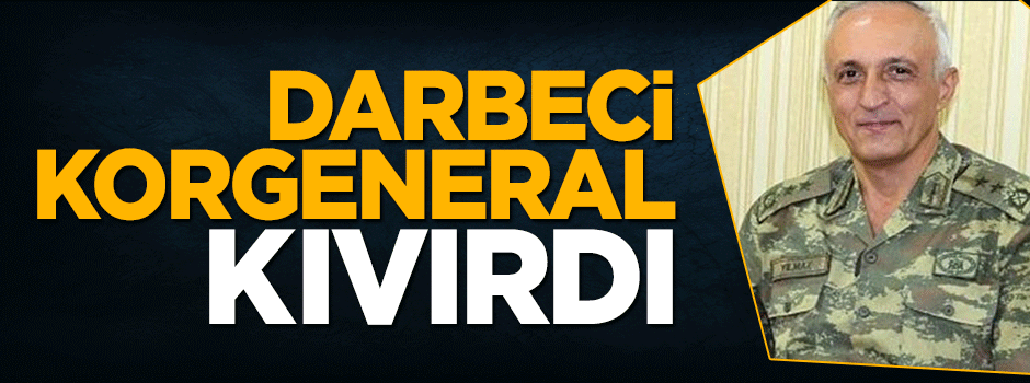 Darbeci Korgeneral İbrahim Yılmaz ifadesinde kıvırdı