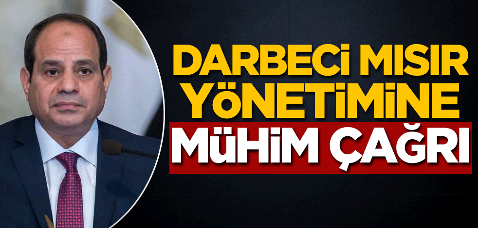 Darbeci Mısır yönetimine mühim çağrı!