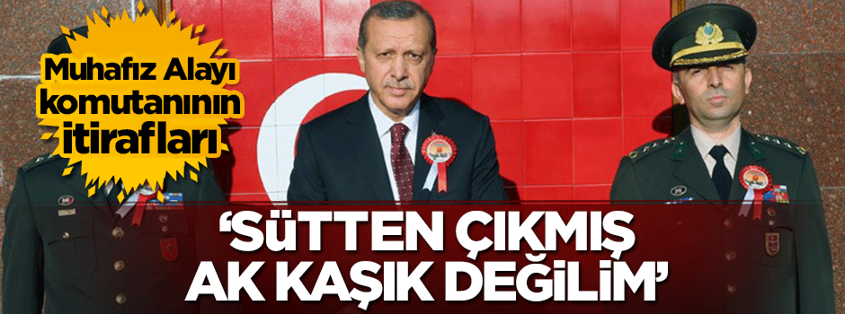 Darbeci Muhafız Alayı komutanının itirafları