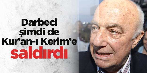 Darbeci Paşa Kur'anı Kerim'i küçümsedi