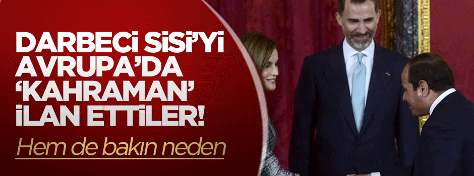 Darbeci Sisi Avrupa'da 'kahraman' ilan edildi!