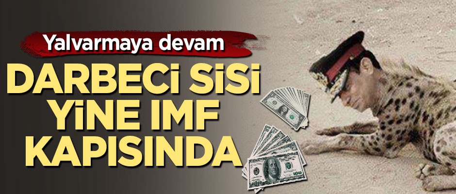 Darbeci Sisi bir kez daha IMF kapısında