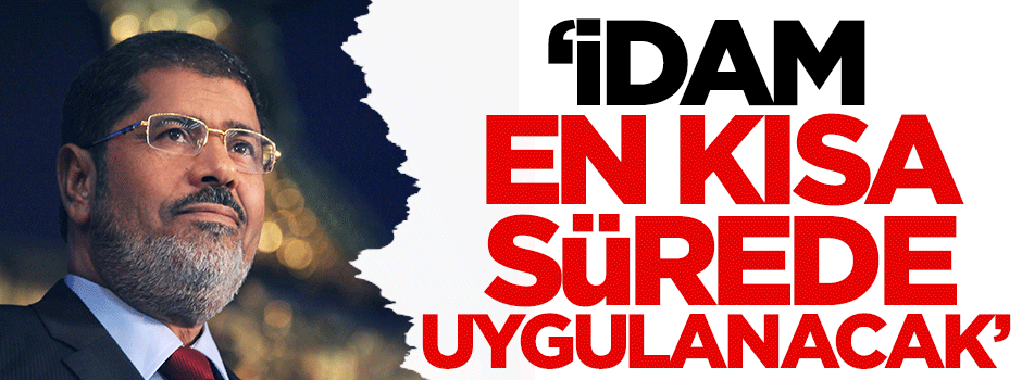 Darbeci Sisi: İdam en kısa zamanda uygulanacak