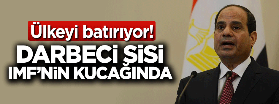 Darbeci Sisi IMF'nin kucağında!