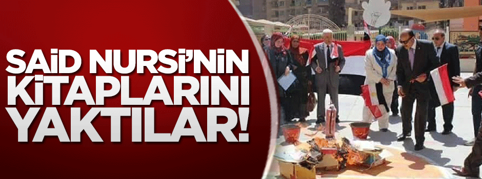 Darbeci Sisi yönetimi Said Nursi'nin kitaplarını yaktı