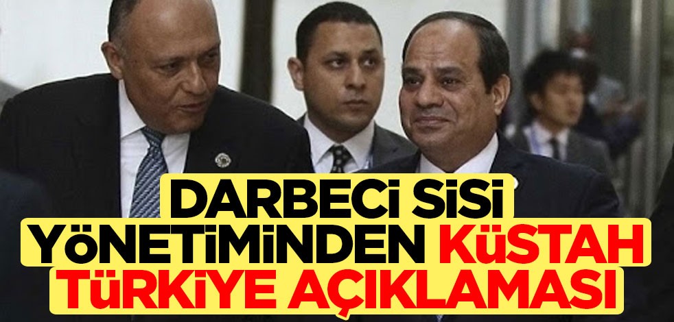 Darbeci Sisi yönetiminden küstah Türkiye açıklaması