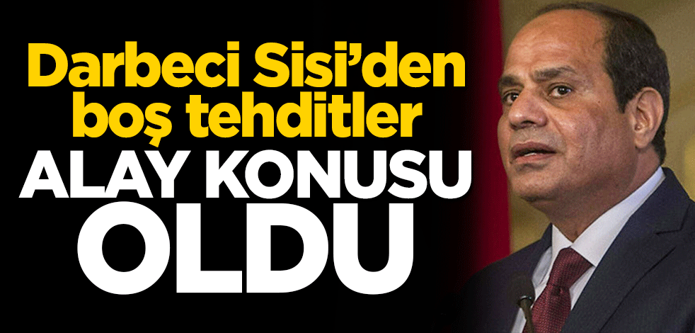 Darbeci Sisi'den boş tehditler... Alay konusu oldu