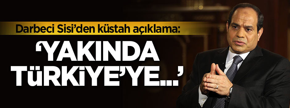 Darbeci Sisi'den küstah Türkiye açıklaması