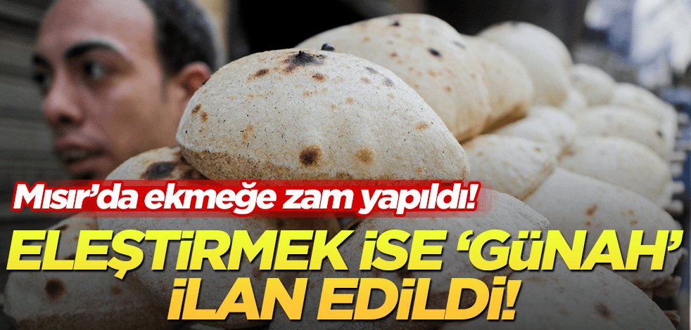Darbeci Sisi’nin ülkesinde ekmek fiyatları ikiye katlandı! Zamları eleştirmek ise ‘günah’ ilan edildi