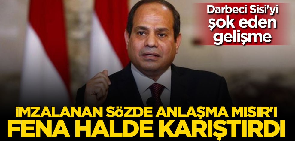 Darbeci Sisi'ye büyük şok! Hukuksuz anlaşma Mısır'ı fena karıştırdı