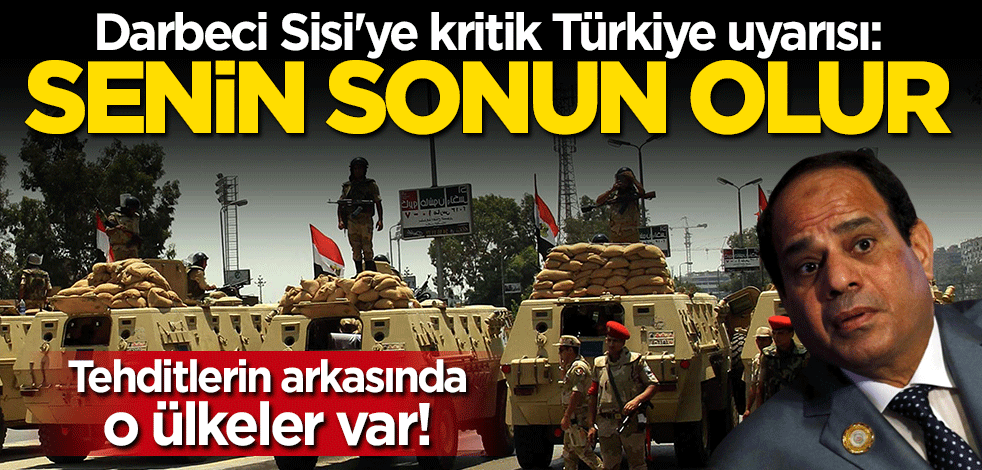 Darbeci Sisi'ye uyarı: Türkiye ile savaş senin sonun olur